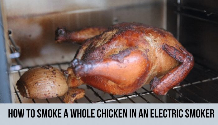 How To Smoke A Whole Chicken In An Electric Smoker